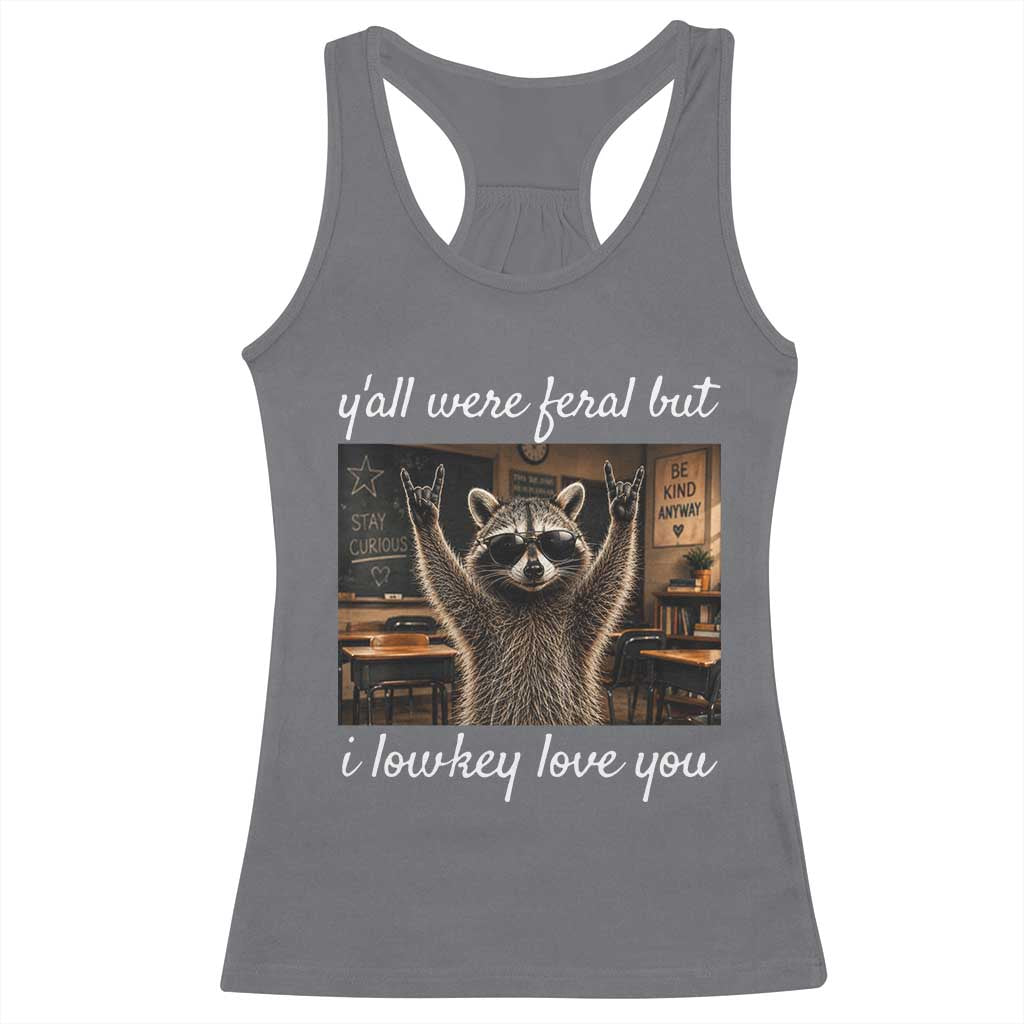 Y'all Were Feral But I Lowkey Love You Racerback Tank Top Funny Raccoon Teacher