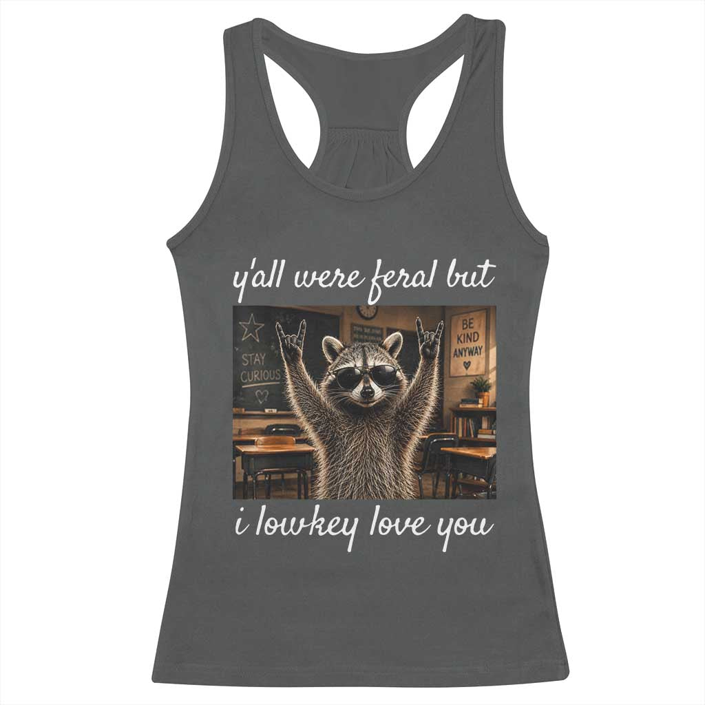 Y'all Were Feral But I Lowkey Love You Racerback Tank Top Funny Raccoon Teacher