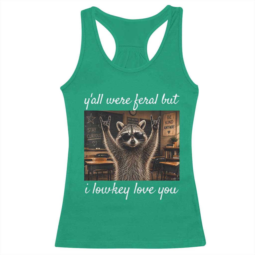 Y'all Were Feral But I Lowkey Love You Racerback Tank Top Funny Raccoon Teacher