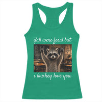 Y'all Were Feral But I Lowkey Love You Racerback Tank Top Funny Raccoon Teacher