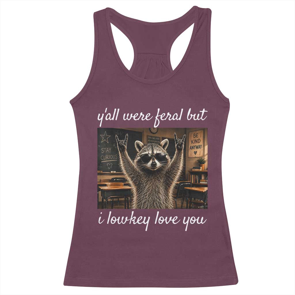 Y'all Were Feral But I Lowkey Love You Racerback Tank Top Funny Raccoon Teacher