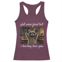 Y'all Were Feral But I Lowkey Love You Racerback Tank Top Funny Raccoon Teacher