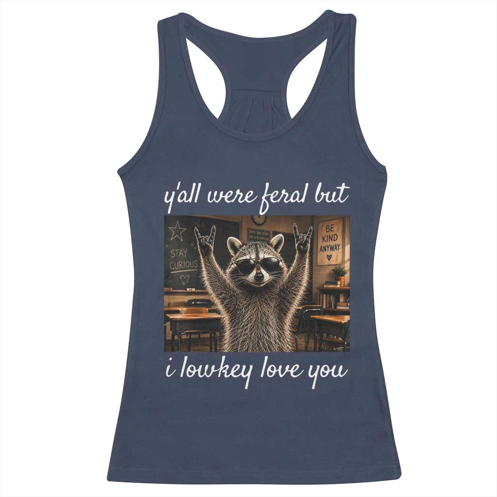 Y'all Were Feral But I Lowkey Love You Racerback Tank Top Funny Raccoon Teacher