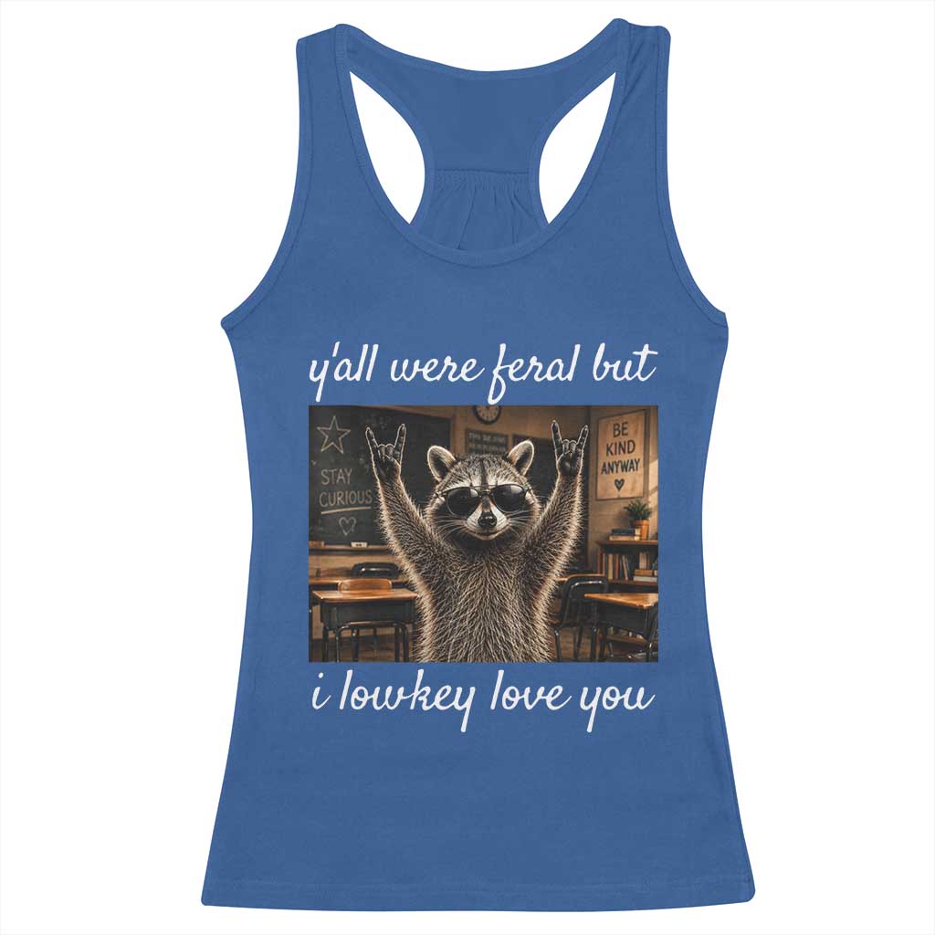 Y'all Were Feral But I Lowkey Love You Racerback Tank Top Funny Raccoon Teacher