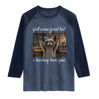 Y'all Were Feral But I Lowkey Love You Raglan Shirt Funny Raccoon Teacher