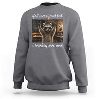Y'all Were Feral But I Lowkey Love You Sweatshirt Funny Raccoon Teacher