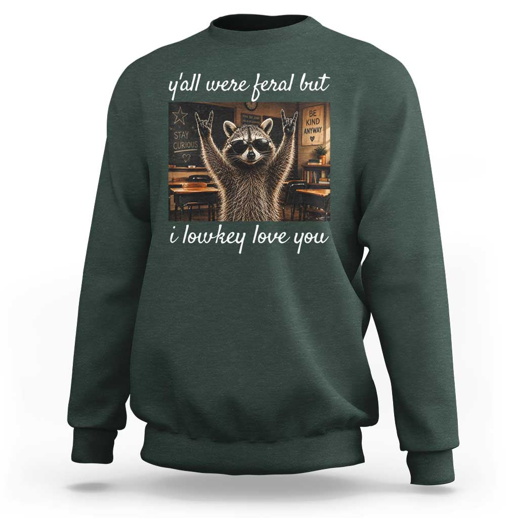 Y'all Were Feral But I Lowkey Love You Sweatshirt Funny Raccoon Teacher