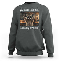 Y'all Were Feral But I Lowkey Love You Sweatshirt Funny Raccoon Teacher