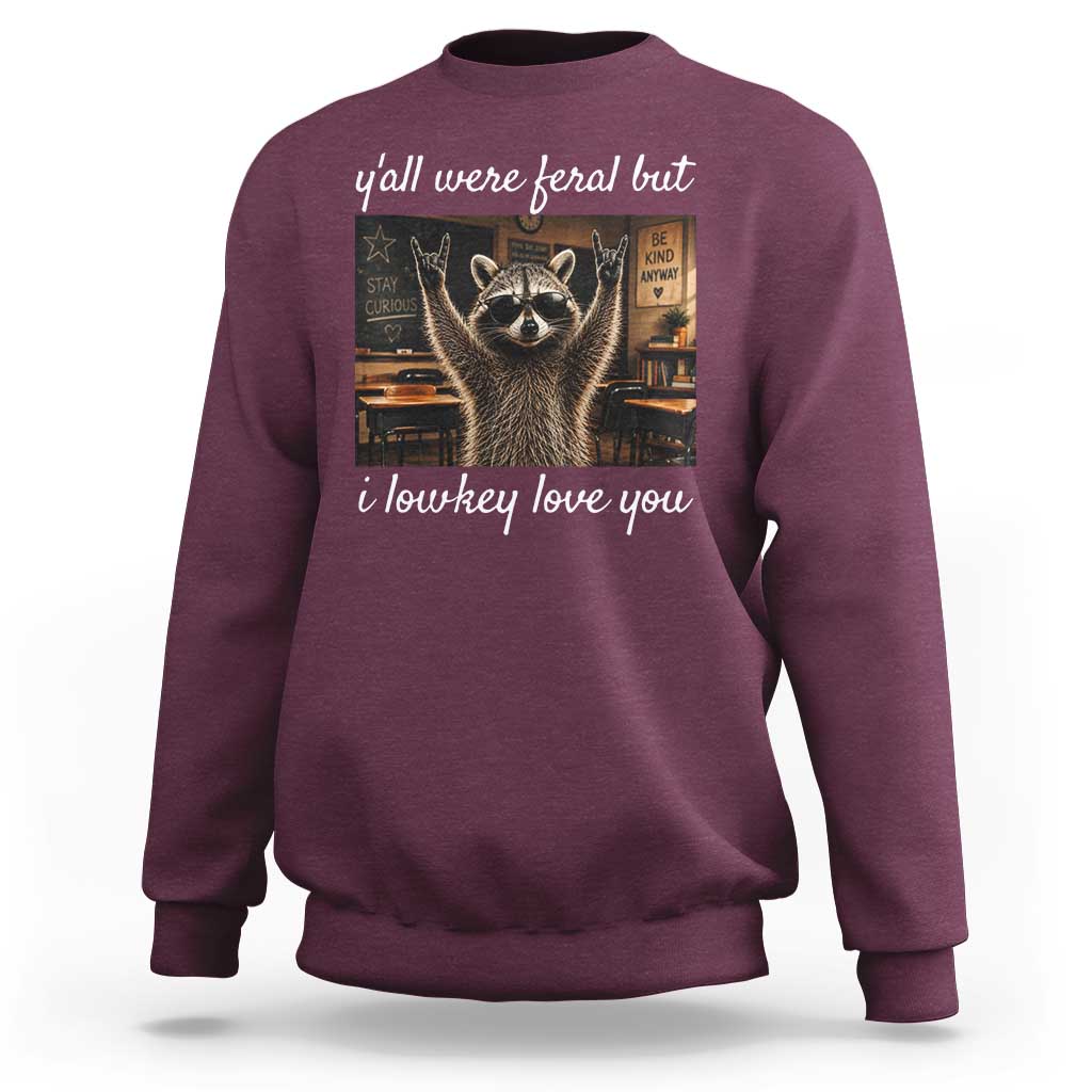 Y'all Were Feral But I Lowkey Love You Sweatshirt Funny Raccoon Teacher