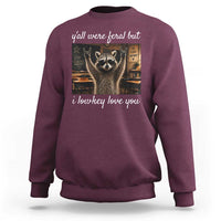 Y'all Were Feral But I Lowkey Love You Sweatshirt Funny Raccoon Teacher