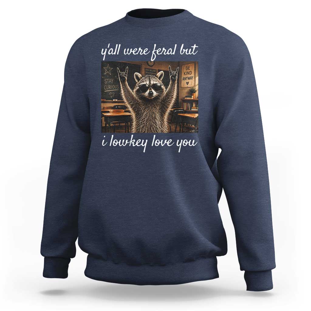 Y'all Were Feral But I Lowkey Love You Sweatshirt Funny Raccoon Teacher
