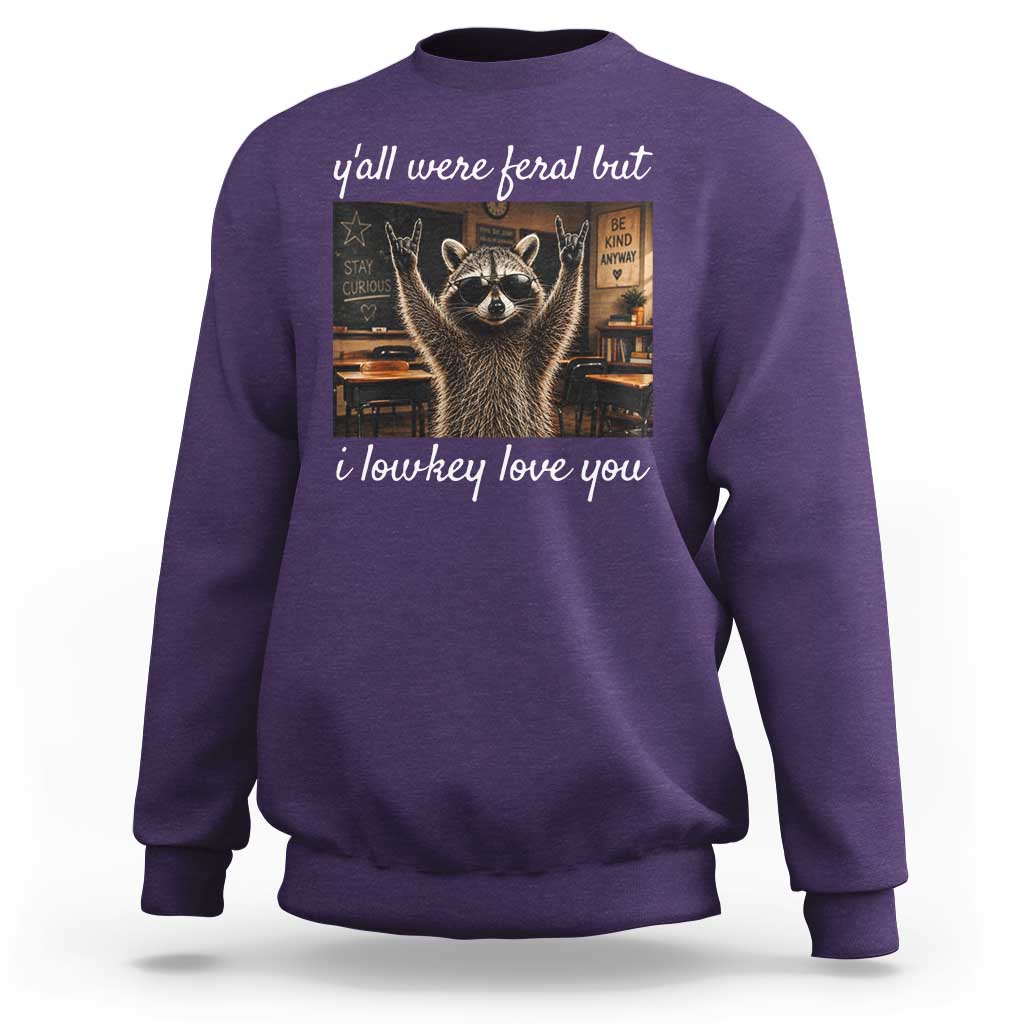 Y'all Were Feral But I Lowkey Love You Sweatshirt Funny Raccoon Teacher