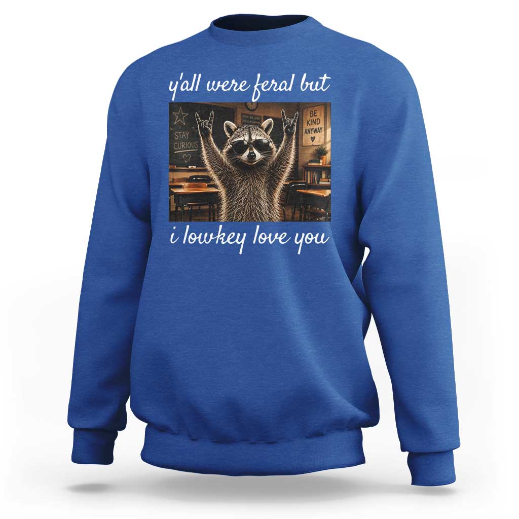 Y'all Were Feral But I Lowkey Love You Sweatshirt Funny Raccoon Teacher