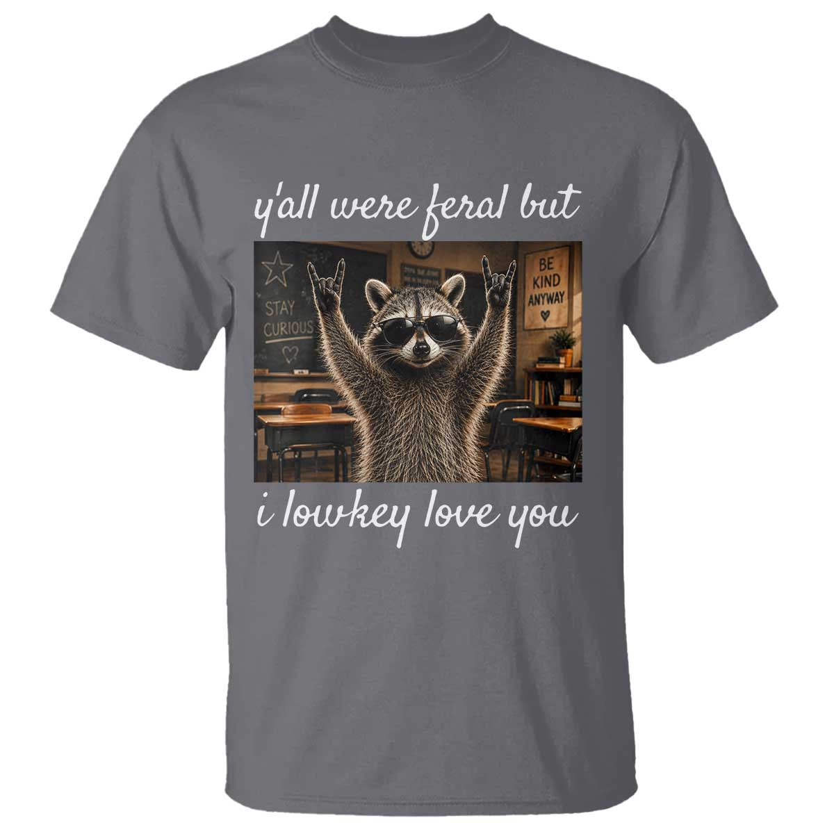 Y'all Were Feral But I Lowkey Love You T Shirt Funny Raccoon Teacher