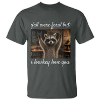 Y'all Were Feral But I Lowkey Love You T Shirt Funny Raccoon Teacher