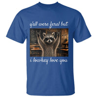 Y'all Were Feral But I Lowkey Love You T Shirt Funny Raccoon Teacher