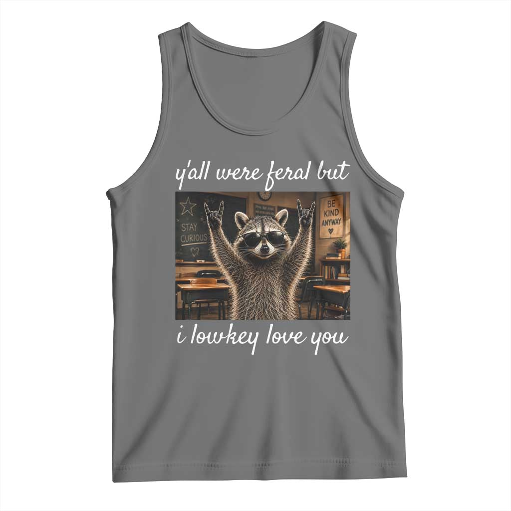 Y'all Were Feral But I Lowkey Love You Tank Top Funny Raccoon Teacher