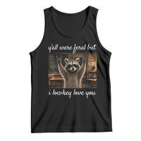 Y'all Were Feral But I Lowkey Love You Tank Top Funny Raccoon Teacher
