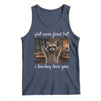 Y'all Were Feral But I Lowkey Love You Tank Top Funny Raccoon Teacher