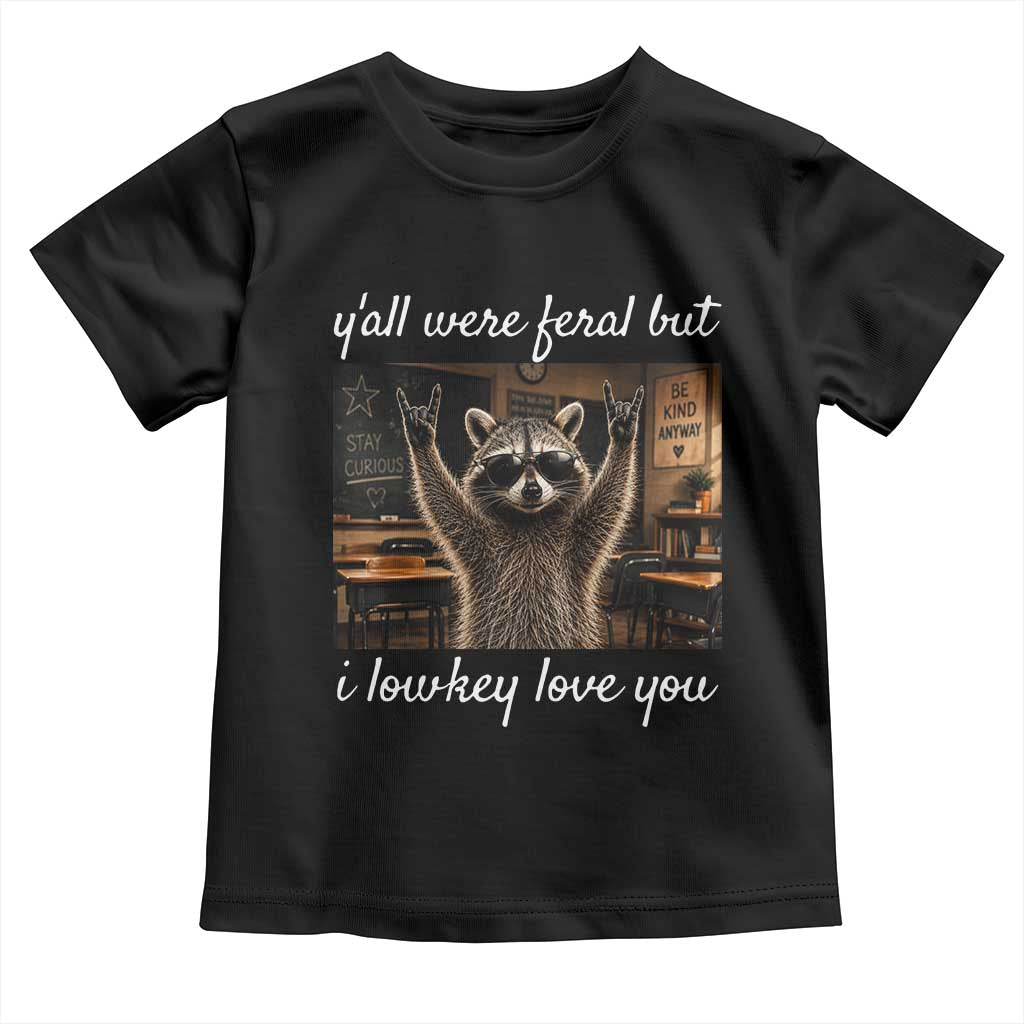 Y'all Were Feral But I Lowkey Love You Toddler T Shirt Funny Raccoon Teacher
