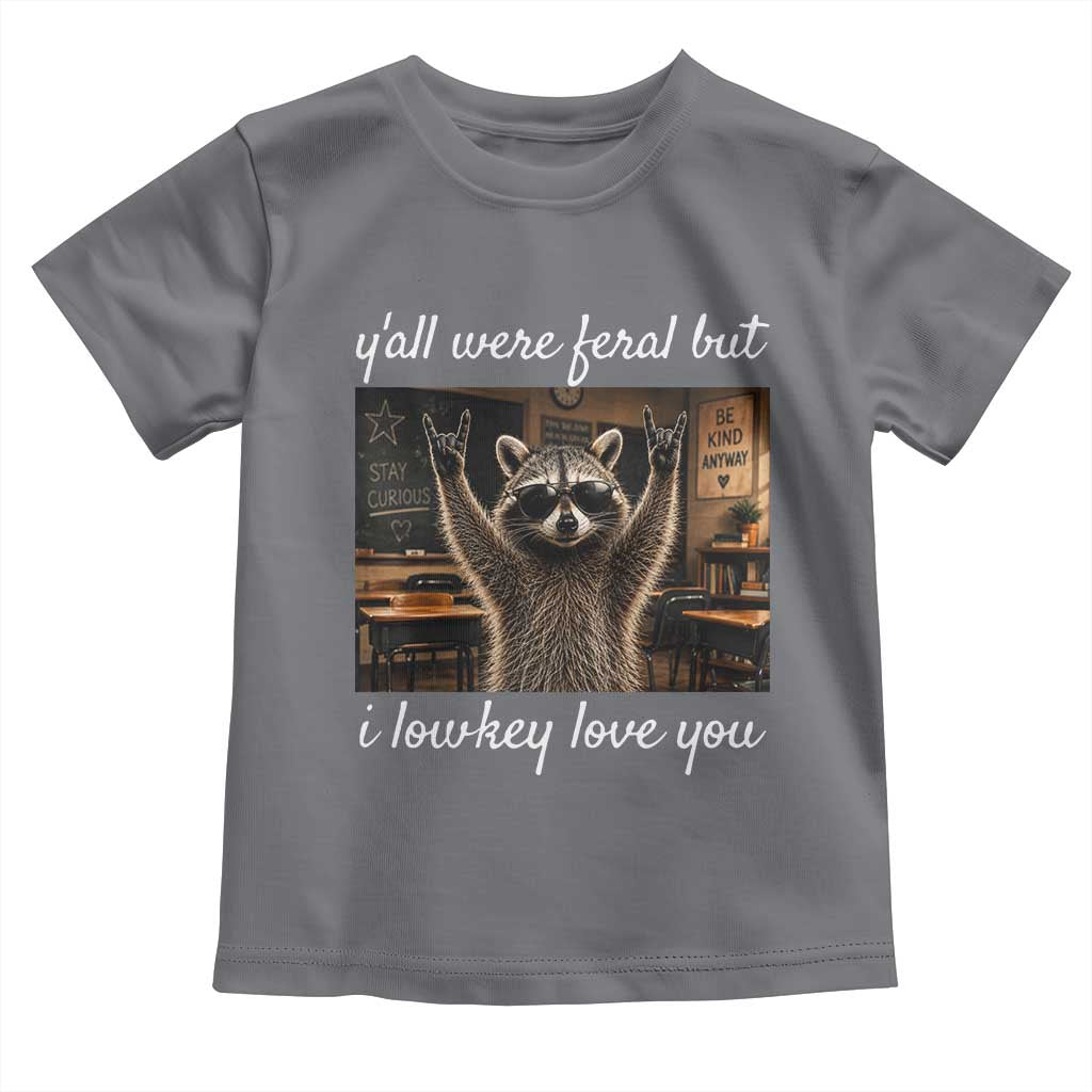 Y'all Were Feral But I Lowkey Love You Toddler T Shirt Funny Raccoon Teacher