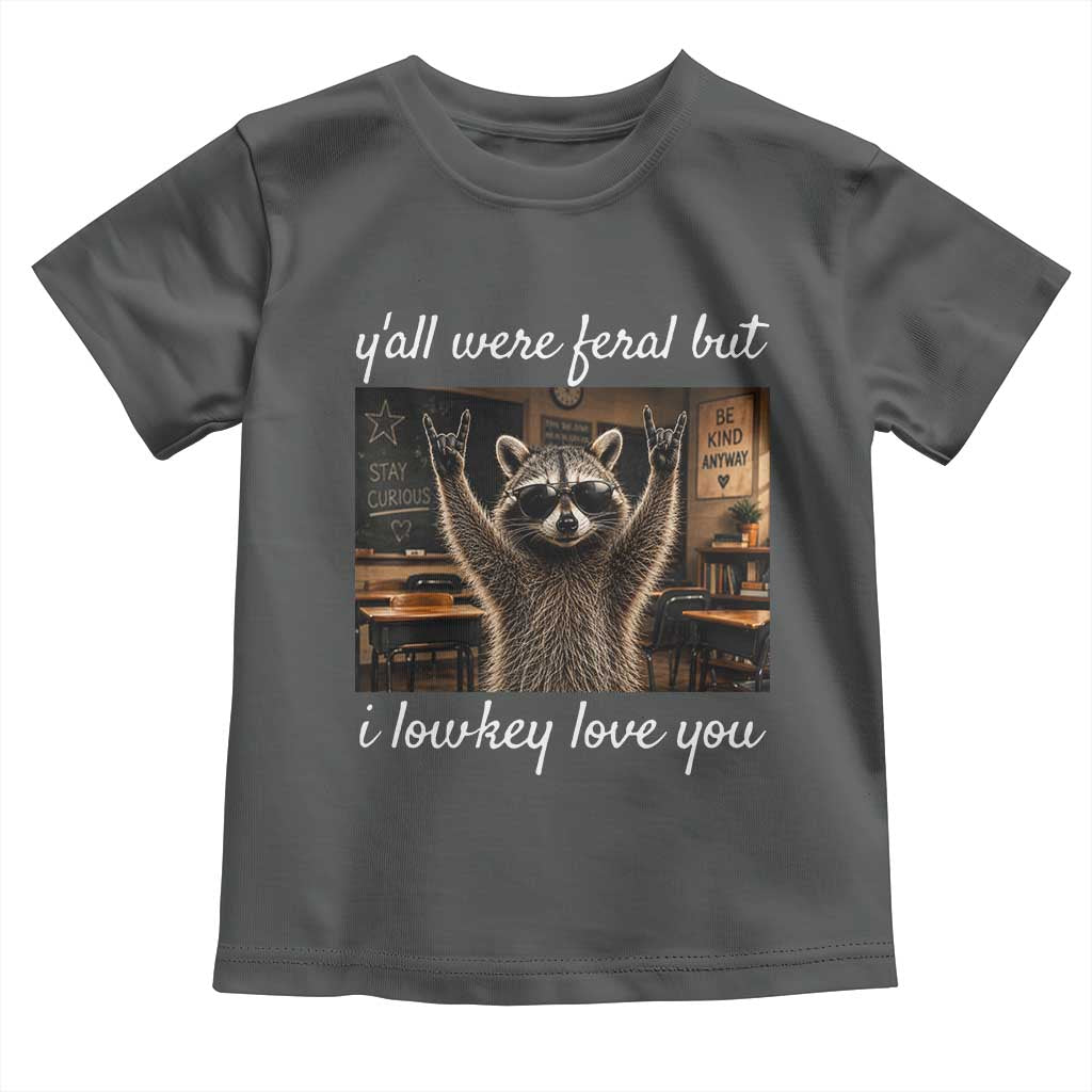 Y'all Were Feral But I Lowkey Love You Toddler T Shirt Funny Raccoon Teacher