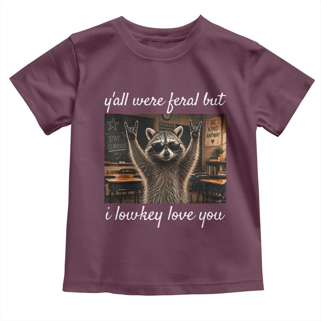 Y'all Were Feral But I Lowkey Love You Toddler T Shirt Funny Raccoon Teacher