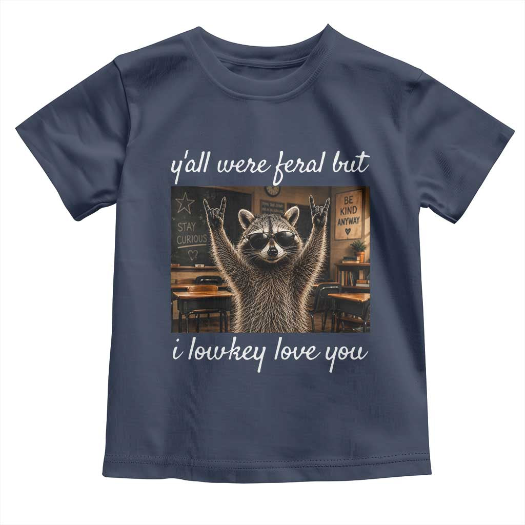Y'all Were Feral But I Lowkey Love You Toddler T Shirt Funny Raccoon Teacher