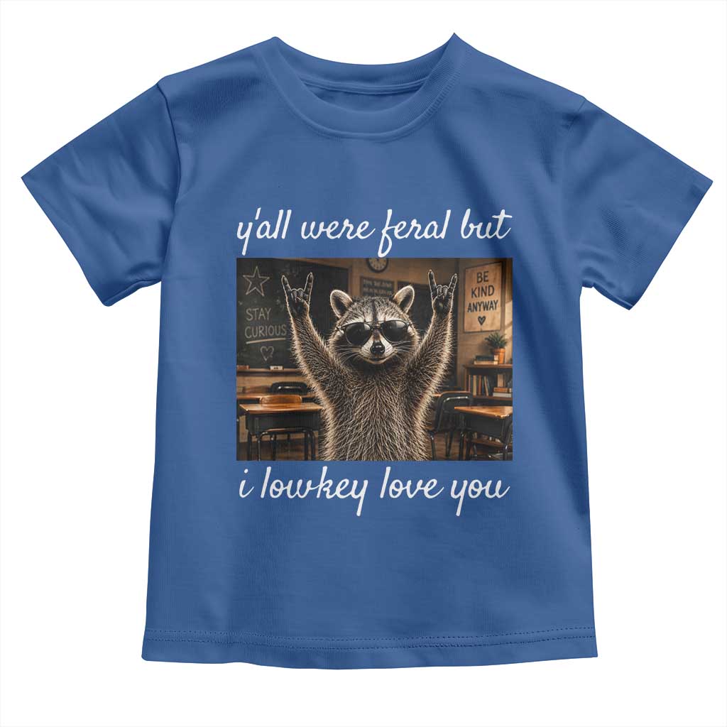 Y'all Were Feral But I Lowkey Love You Toddler T Shirt Funny Raccoon Teacher