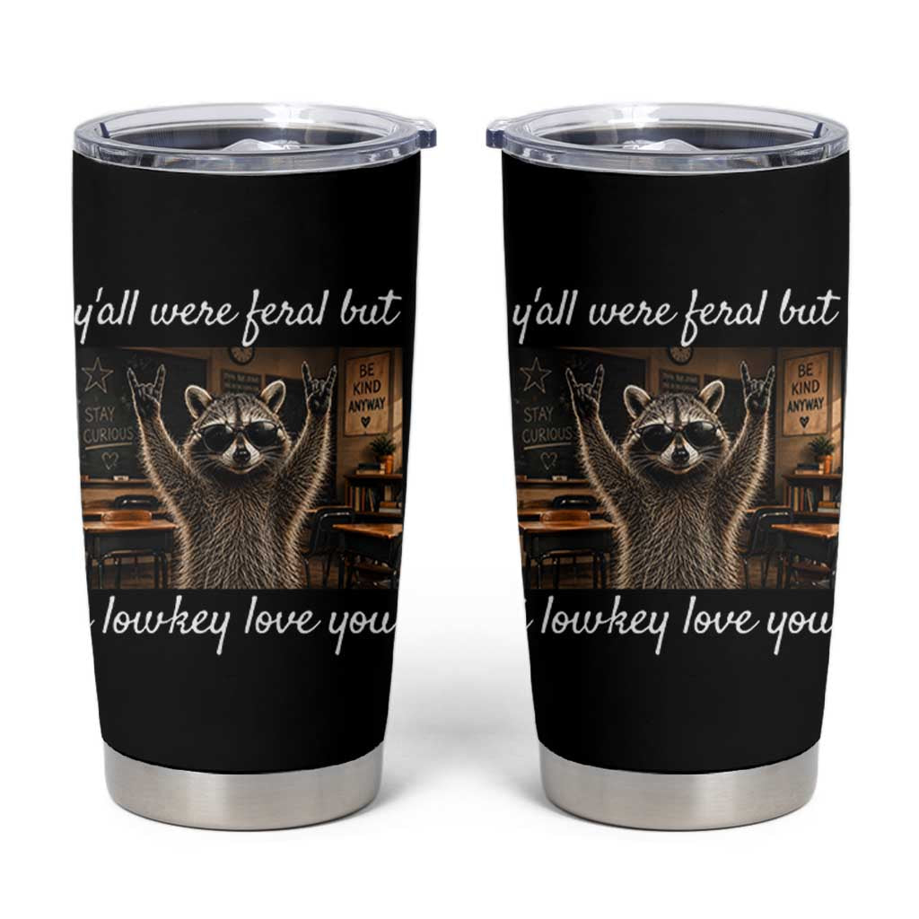 Y'all Were Feral But I Lowkey Love You Tumbler Cup Funny Raccoon Teacher