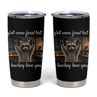 Y'all Were Feral But I Lowkey Love You Tumbler Cup Funny Raccoon Teacher