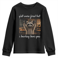 Y'all Were Feral But I Lowkey Love You Youth Sweatshirt Funny Raccoon Teacher