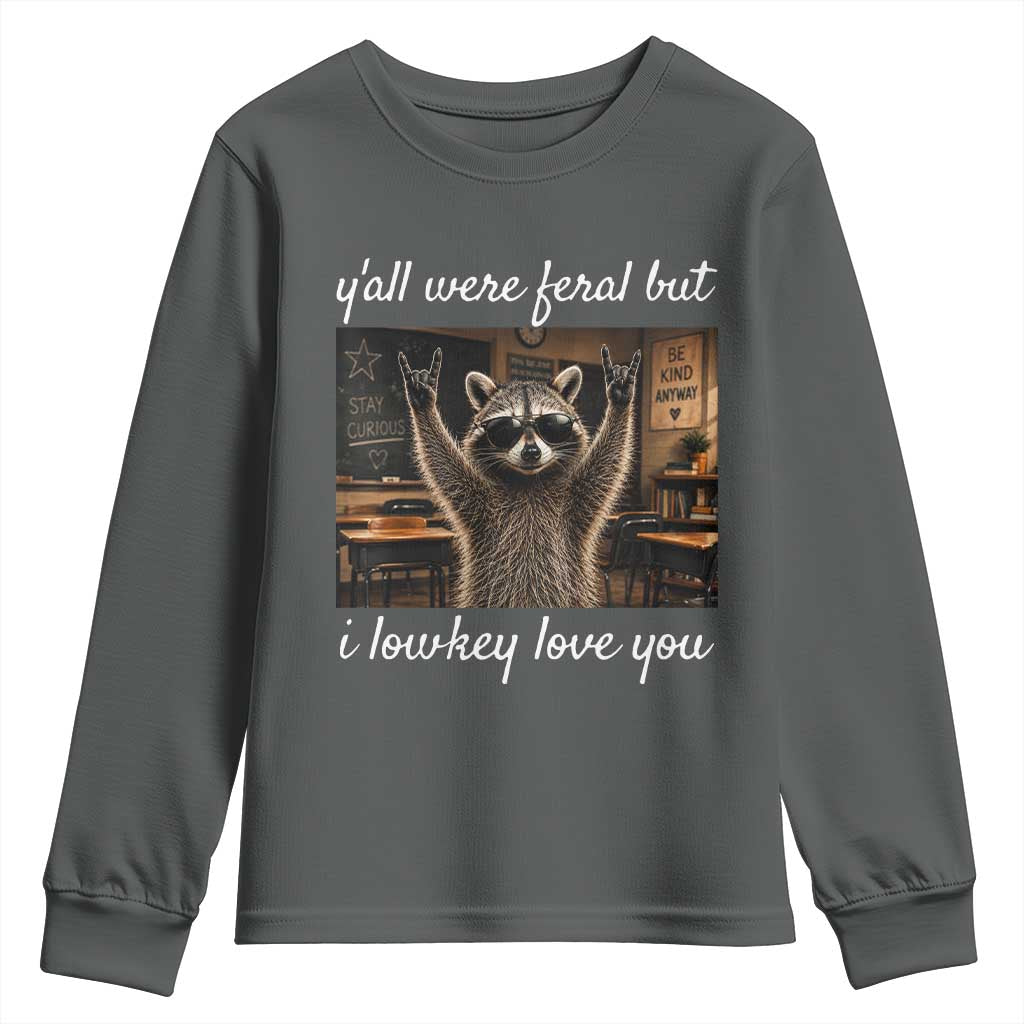 Y'all Were Feral But I Lowkey Love You Youth Sweatshirt Funny Raccoon Teacher