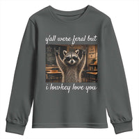 Y'all Were Feral But I Lowkey Love You Youth Sweatshirt Funny Raccoon Teacher