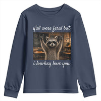 Y'all Were Feral But I Lowkey Love You Youth Sweatshirt Funny Raccoon Teacher