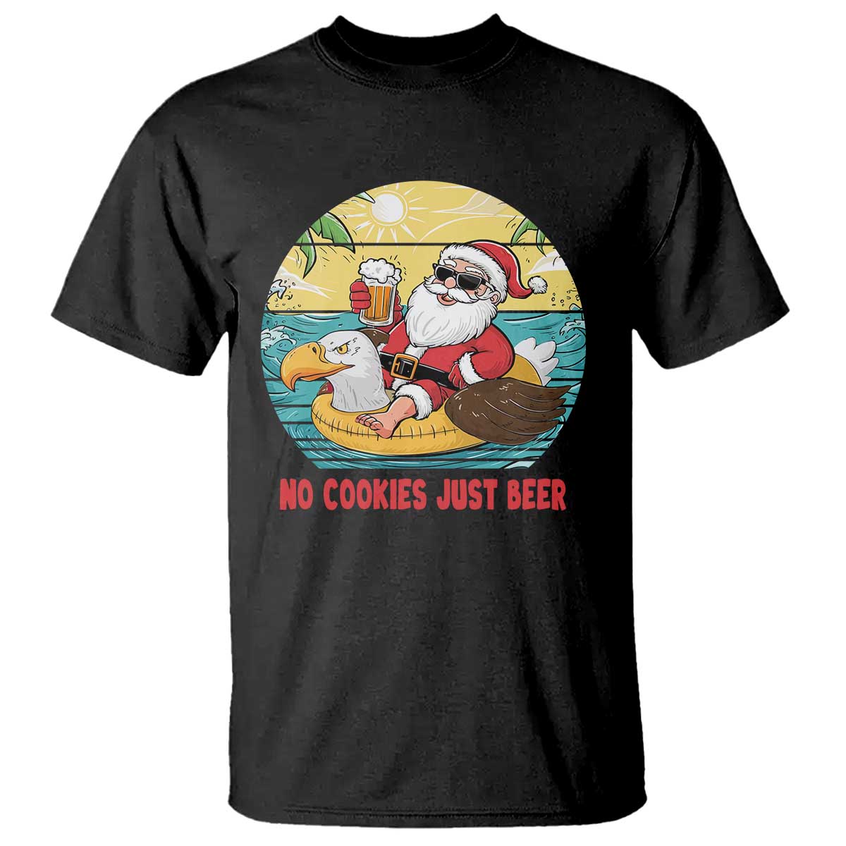 Funny Christmas In July T Shirt No Cookies Just Beer Santa Summer Season Eagle Float - Wonder Print Shop