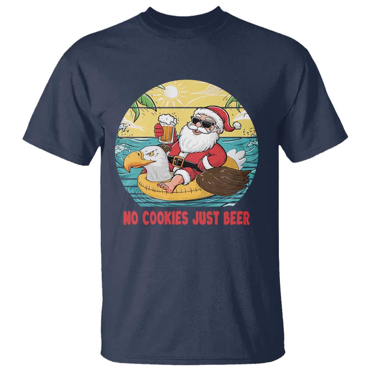 Funny Christmas In July T Shirt No Cookies Just Beer Santa Summer Season Eagle Float - Wonder Print Shop