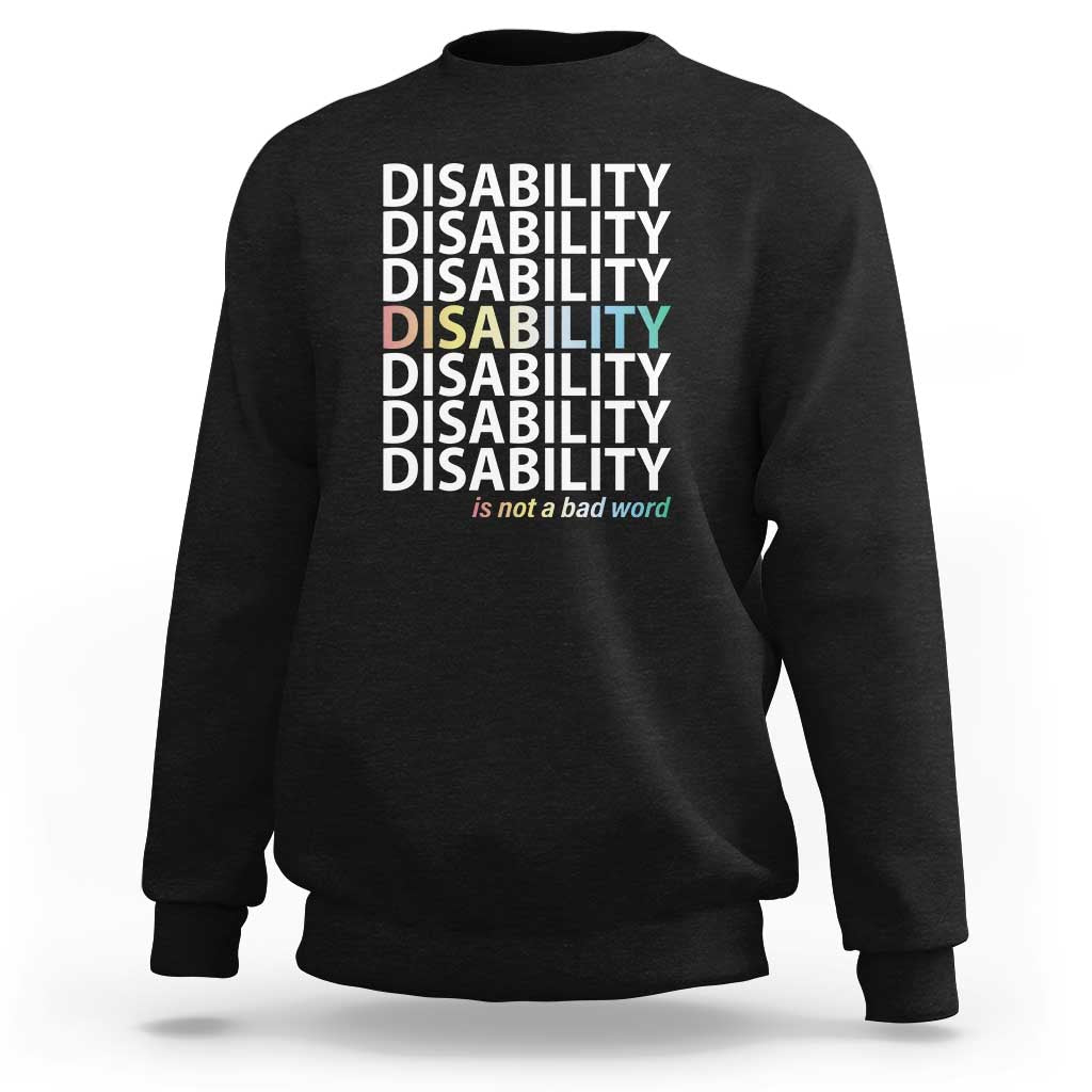 Disability Is Not A Bad Word Sweatshirt July Pride Month - Wonder Print Shop