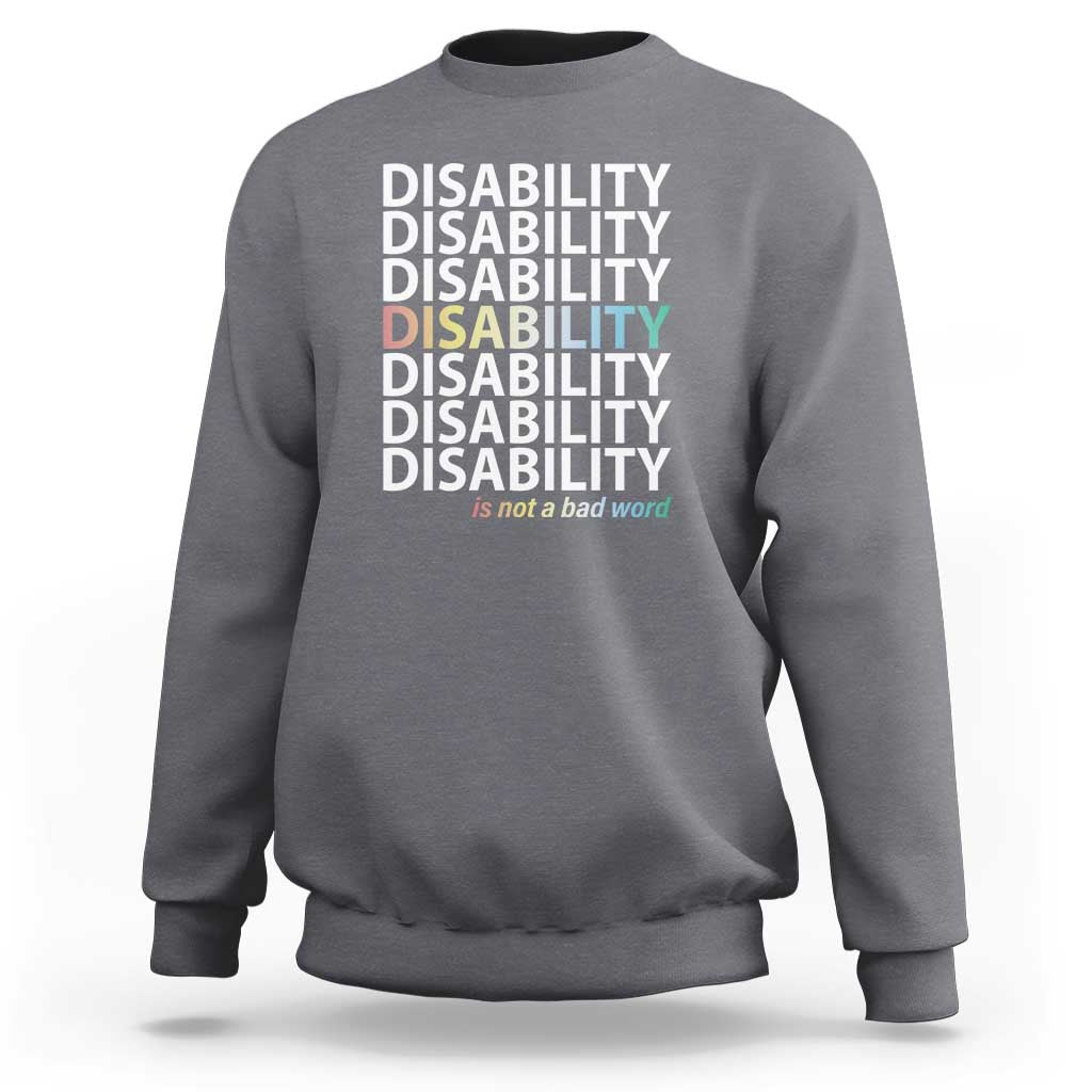 Disability Is Not A Bad Word Sweatshirt July Pride Month - Wonder Print Shop