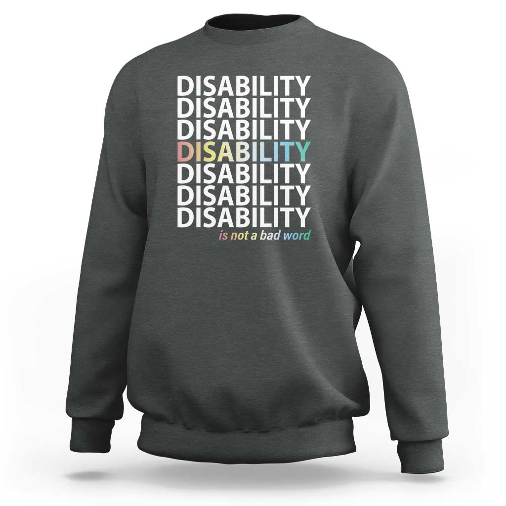 Disability Is Not A Bad Word Sweatshirt July Pride Month - Wonder Print Shop