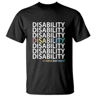 Disability Is Not A Bad Word T Shirt July Pride Month - Wonder Print Shop