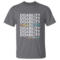 Disability Is Not A Bad Word T Shirt July Pride Month - Wonder Print Shop