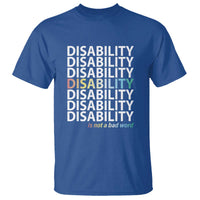 Disability Is Not A Bad Word T Shirt July Pride Month - Wonder Print Shop