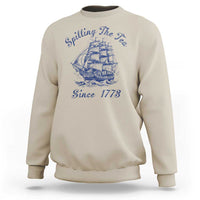 Funny 4th Of July Sweatshirt Spilling The Tea Since 1773 History Ship - Wonder Print Shop