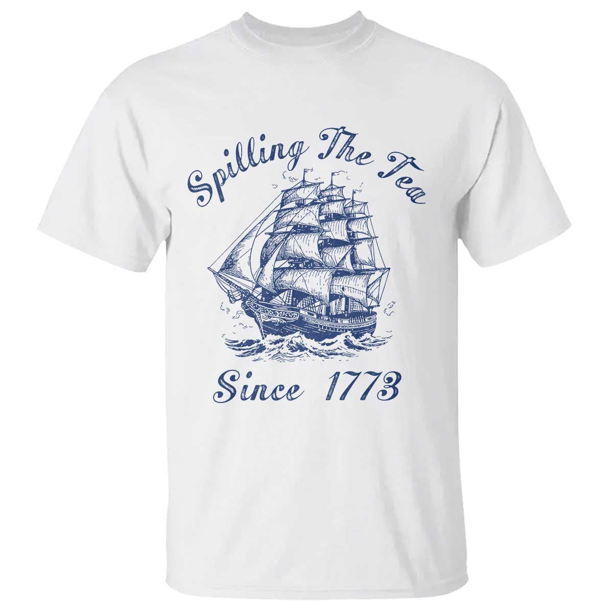 Funny 4th Of July T Shirt Spilling The Tea Since 1773 History Ship - Wonder Print Shop