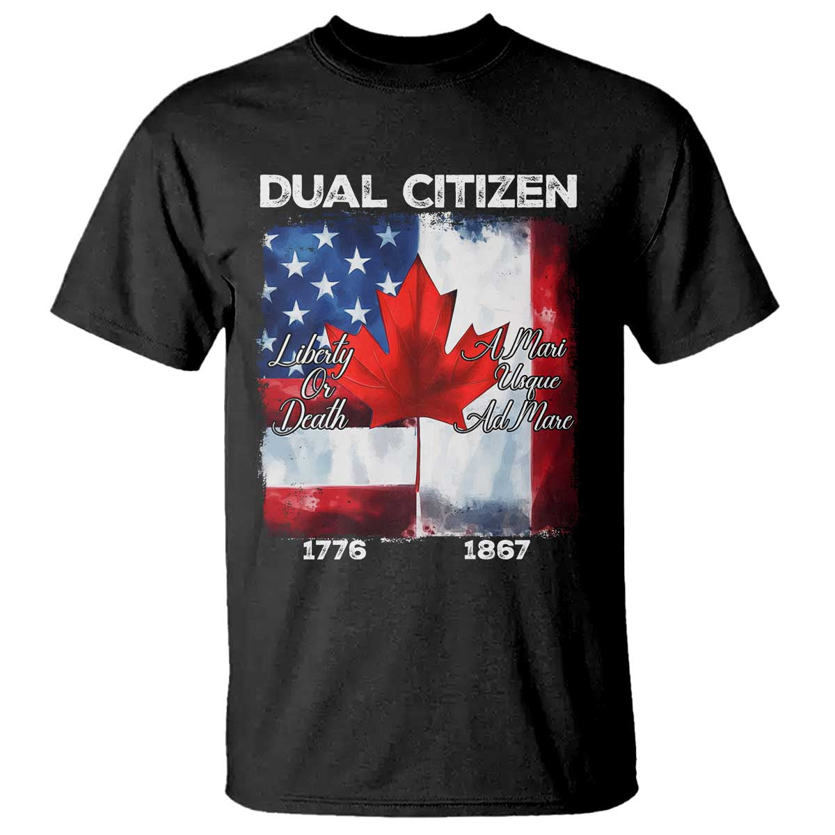 Funny Canadian American T Shirt Dual Citizen Liberty Or Death A Mari Usque Ad Mare - Wonder Print Shop