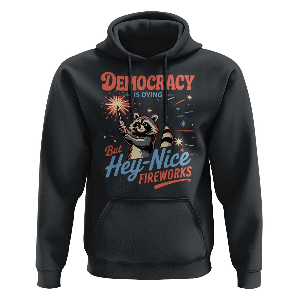 Funny Democracy Is Dying But Hey Nice Fireworks Hoodie Racoon 4th Of July - Wonder Print Shop