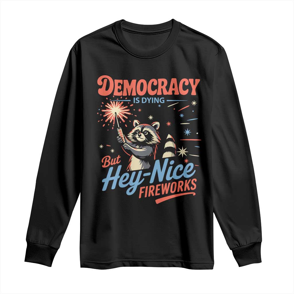 Funny Democracy Is Dying But Hey Nice Fireworks Long Sleeve Shirt Racoon 4th Of July - Wonder Print Shop