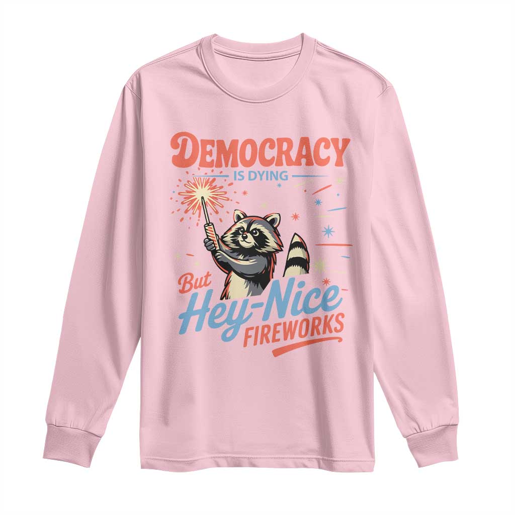 Funny Democracy Is Dying But Hey Nice Fireworks Long Sleeve Shirt Racoon 4th Of July - Wonder Print Shop