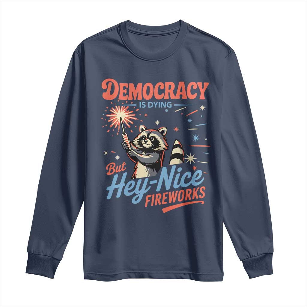 Funny Democracy Is Dying But Hey Nice Fireworks Long Sleeve Shirt Racoon 4th Of July - Wonder Print Shop